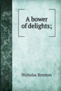 bower of delights;