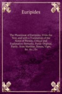 Phoenissae of Euripides: From the Text, and with a Translation of the Notes of Porson; Critical and Explanatory Remarks, Partly Original, Partly . from Matthiae, Dawes, Viger, &c. &c.; Ex