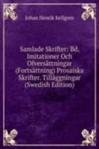 Samlade Skrifter: Bd. Imitationer Och Ofversattningar (Fortsattning) Prosaiska Skrifter. Tillaggningar (Swedish Edition)