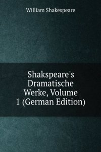 Shakspeare's Dramatische Werke, Volume 1 (German Edition)