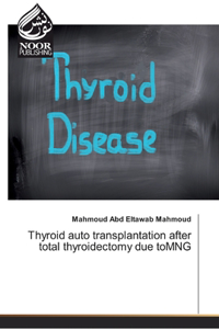 Thyroid auto transplantation after total thyroidectomy due toMNG
