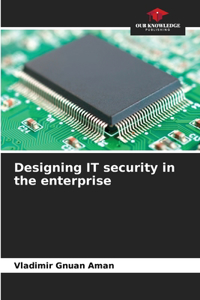 Designing IT security in the enterprise