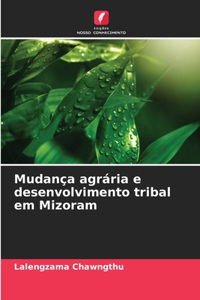 Mudança agrária e desenvolvimento tribal em Mizoram