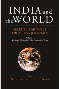 India and the World : Selected Articles from IDSA Journals; Volume 1 - Strategic Thought : The Formative Years