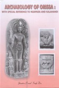 Archaeology in Orissa with Special Reference to Nuapada and Kalahandi