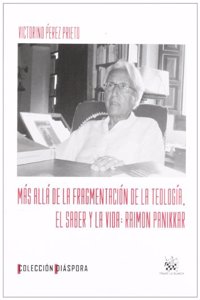 Mas alla de la fragmentacion de la teologia . El saber y la vida : Raimon Panikkar