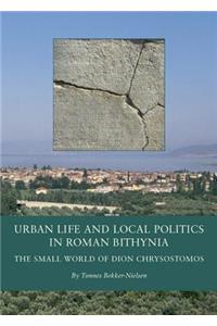 Urban Life and Local Politics in Roman Bithynia