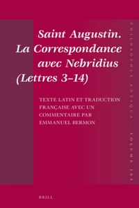 Saint Augustin. La Correspondance avec Nebridius (Lettres 3–14). Texte latin et traduction française avec un commentaire par Emmanuel Bermon