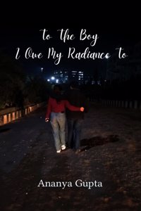 To the Boy I owe my Radiance to Rhymes of Love