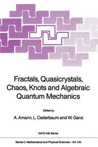 Fractals, Quasicrystals, Chaos, Knots and Algebraic Quantum Mechanics