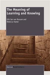 The Meaning of Learning and Knowing