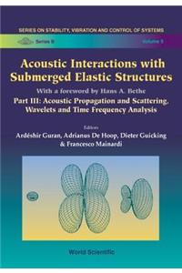Acoustic Interactions with Submerged Elastic Structures - Part III: Acoustic Propagation and Scattering, Wavelets and Time Frequency Analysis