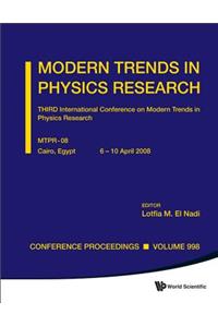 Modern Trends in Physics Research - Third International Conference on Modern Trends in Physics Research (Mtpr-08)
