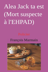 Alea Jack ta est (Mort suspecte à l'EHPAD)