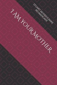 I Am Your Mother