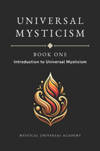 UNIVERSAL MYSTICISM BOOK ONE 2024 Edition