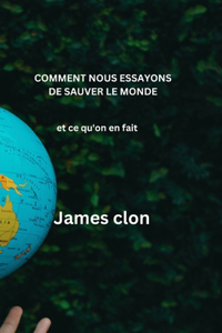 Comment Nous Essayons de Sauver Le Monde