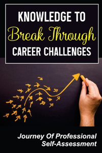 Knowledge To Break Through Career Challenges