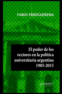 poder de los rectores en la política universitaria argentina: 1985-2015