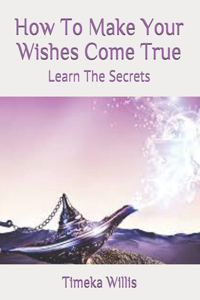 How To Make Your Wishes Come True