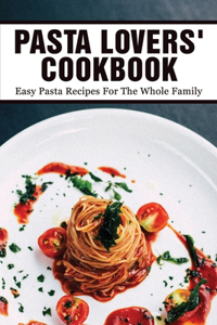 Pasta Lovers' Cookbook