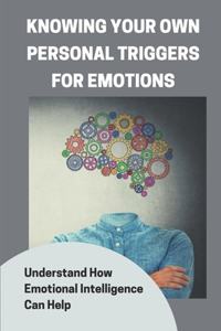 Knowing Your Own Personal Triggers For Emotions