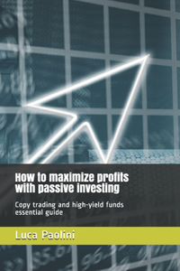 How to maximize profits with passive investing
