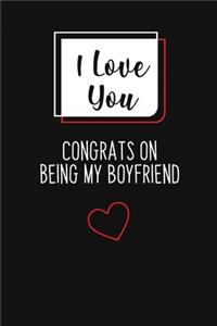 I Love You, Congrats On Being My Boyfriend: Great gift for your friend, boyfriend or husband (Unique alternative to a greeting card).