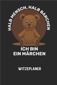 HALB MENSCH, HALB BÄRCHEN ICH BIN EIN MÄRCHEN - Witzeplaner