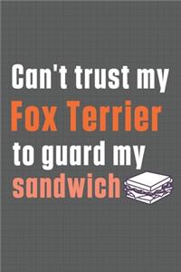 Can't trust my Fox Terrier to guard my sandwich