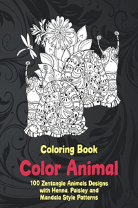 Color Animal - Coloring Book - 100 Zentangle Animals Designs with Henna, Paisley and Mandala Style Patterns