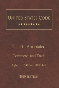 United States Code Annotated Title 15 Commerce and Trade 2020 Edition §§661 - 1548 Volume 4/7