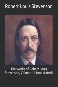 The Works of Robert Louis Stevenson, Volume 14 (Annotated)