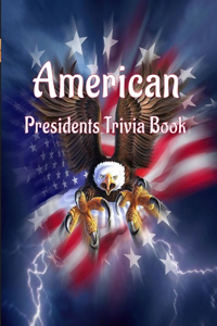 American Presidents Trivia Book