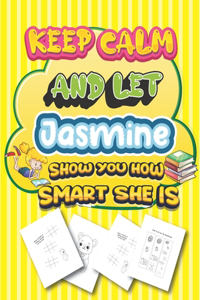 keep calm and let Jasmine show you how smart she is