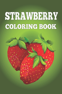 Strawberry Coloring Book: Cute Strawberry Designs Coloring Book for Stress Relief and Relaxation: Nice gift For Kids+Adults