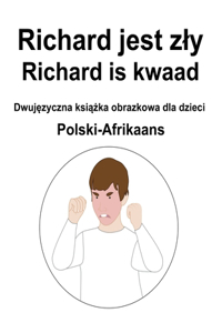 Polski-Afrikaans Richard jest zly / Richard is kwaad Dwujęzyczna książka obrazkowa dla dzieci