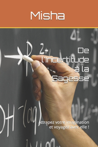 De l'Incertitude à la Sagesse