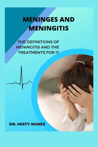 Meninges and Meningitis: The Definitions of Meningitis and the Treatments for It