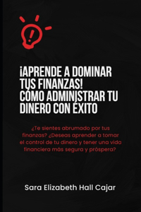 ¡Aprende a Dominar tus Finanzas! Cómo Administrar tu Dinero con Éxito