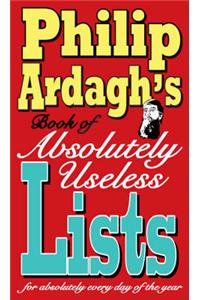 Philip Ardagh's Book of Absolutely Useless Lists for Absolutely Every Day of the Year