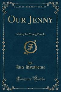Our Jenny: A Story for Young People (Classic Reprint)