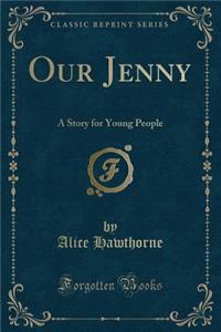 Our Jenny: A Story for Young People (Classic Reprint)