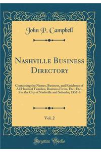 Nashville Business Directory, Vol. 2: Containing the Names, Business, and Residence of All Heads of Families, Business Firms, Etc., Etc., for the City of Nashville and Suburbs; 1855-6 (Classic Reprint)