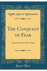 The Conquest of Fear: A Jewish Science View-Point (Classic Reprint)