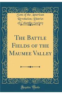 The Battle Fields of the Maumee Valley (Classic Reprint)