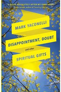 Disappointment, Doubt and Other Spiritual Gifts