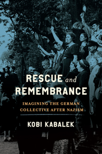 Rescue and Remembrance: Imagining the German Collective After Nazism