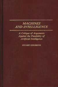 Machines and Intelligence: A Critique of Arguments Against the Possibility of Artificial Intelligence