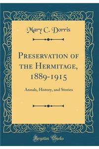 Preservation of the Hermitage, 1889-1915: Annals, History, and Stories (Classic Reprint)